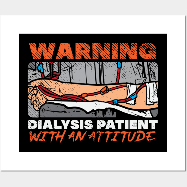 Warning Dialysis Patient With An Attitude Wall Art by maxdax